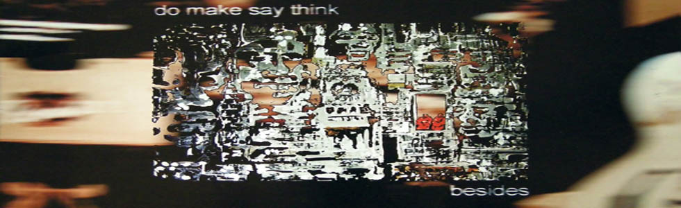 Do Make Say Think - Besides